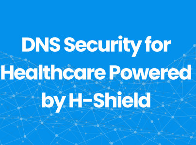 DNS Security for Healthcare Powered By H-shield